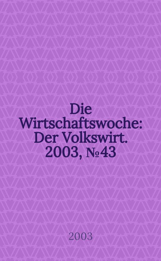 Die Wirtschaftswoche : Der Volkswirt. 2003, №43