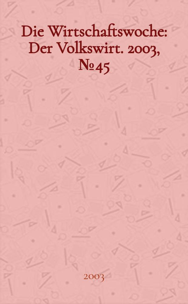 Die Wirtschaftswoche : Der Volkswirt. 2003, №45