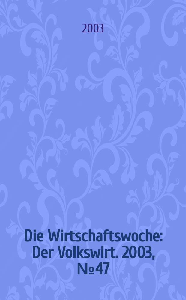 Die Wirtschaftswoche : Der Volkswirt. 2003, №47