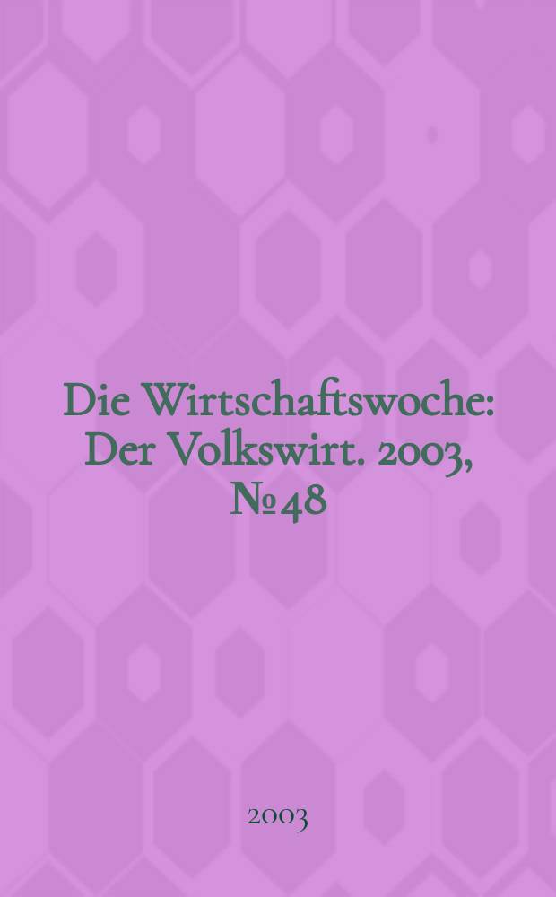 Die Wirtschaftswoche : Der Volkswirt. 2003, №48