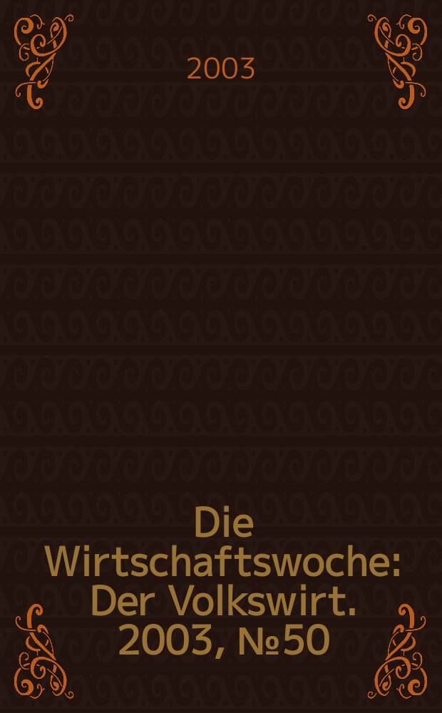 Die Wirtschaftswoche : Der Volkswirt. 2003, №50