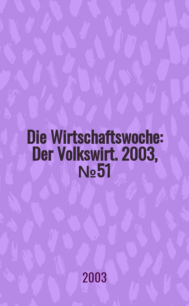 Die Wirtschaftswoche : Der Volkswirt. 2003, №51