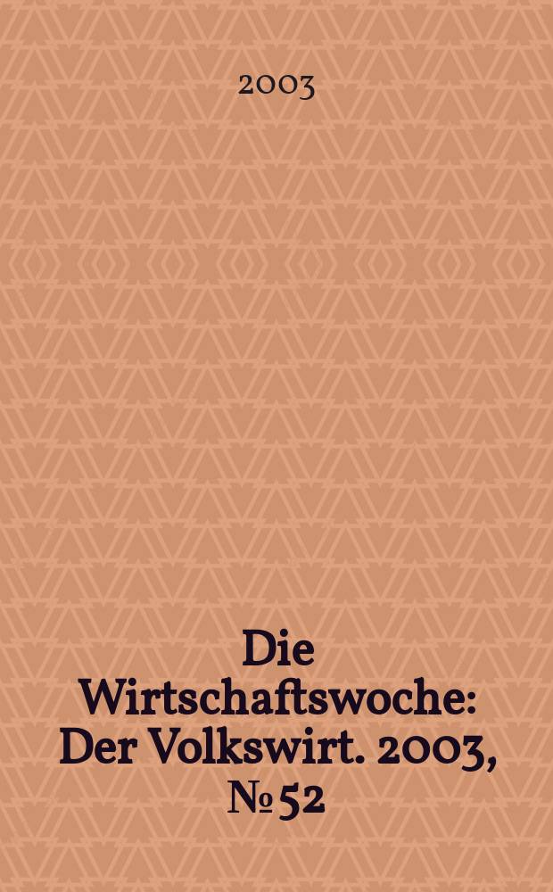 Die Wirtschaftswoche : Der Volkswirt. 2003, №52