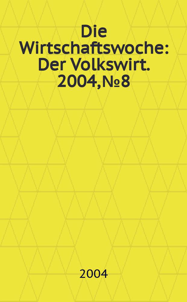 Die Wirtschaftswoche : Der Volkswirt. 2004, №8