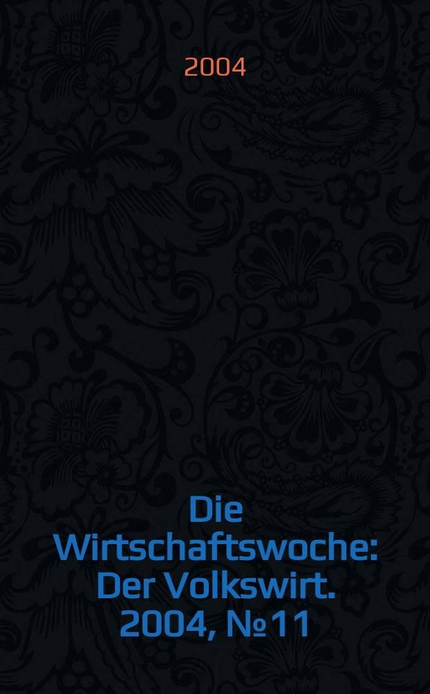 Die Wirtschaftswoche : Der Volkswirt. 2004, №11
