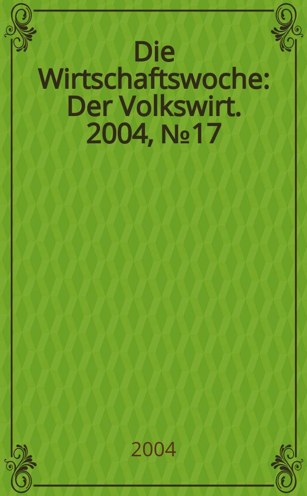 Die Wirtschaftswoche : Der Volkswirt. 2004, №17