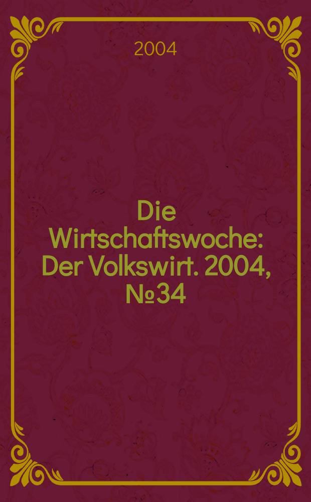 Die Wirtschaftswoche : Der Volkswirt. 2004, №34
