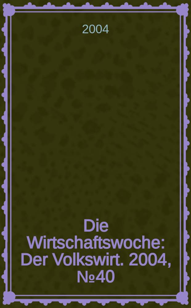Die Wirtschaftswoche : Der Volkswirt. 2004, №40