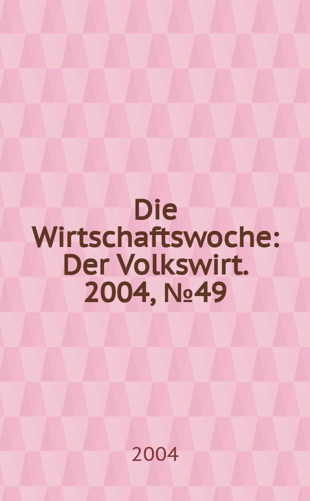 Die Wirtschaftswoche : Der Volkswirt. 2004, №49
