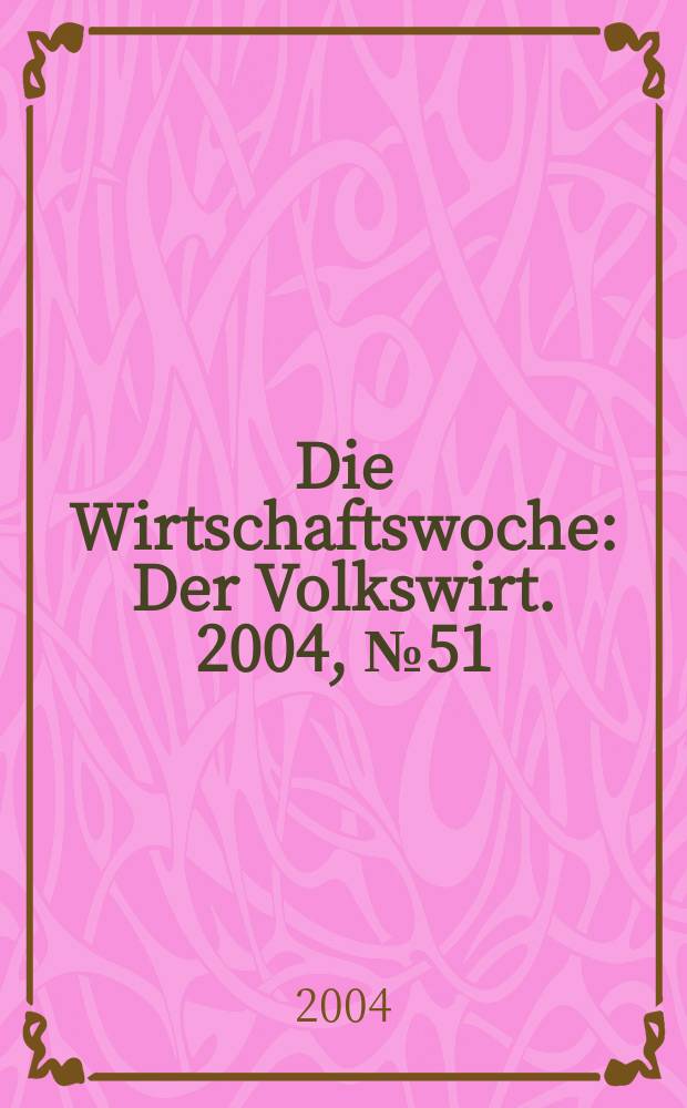 Die Wirtschaftswoche : Der Volkswirt. 2004, №51