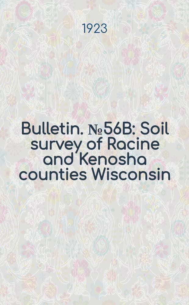 Bulletin. №56B : Soil survey of Racine and Kenosha counties Wisconsin