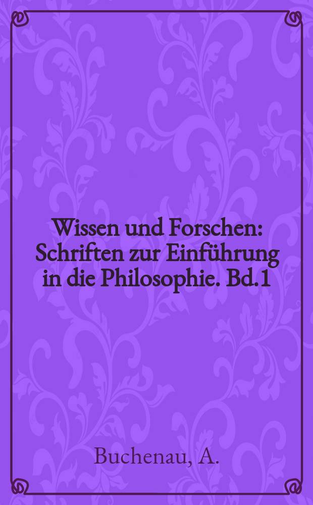 Wissen und Forschen : Schriften zur Einführung in die Philosophie. Bd.1 : Kants Lehre vom kategorischen Imperativ