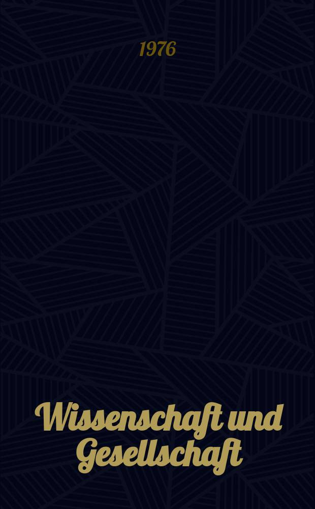Wissenschaft und Gesellschaft : Hrsg. vom Inst. für Wissenschaftstheorie und- Organisation der Akad. der Wissenschaften der DDR. Bd.9 : Natur und Technik