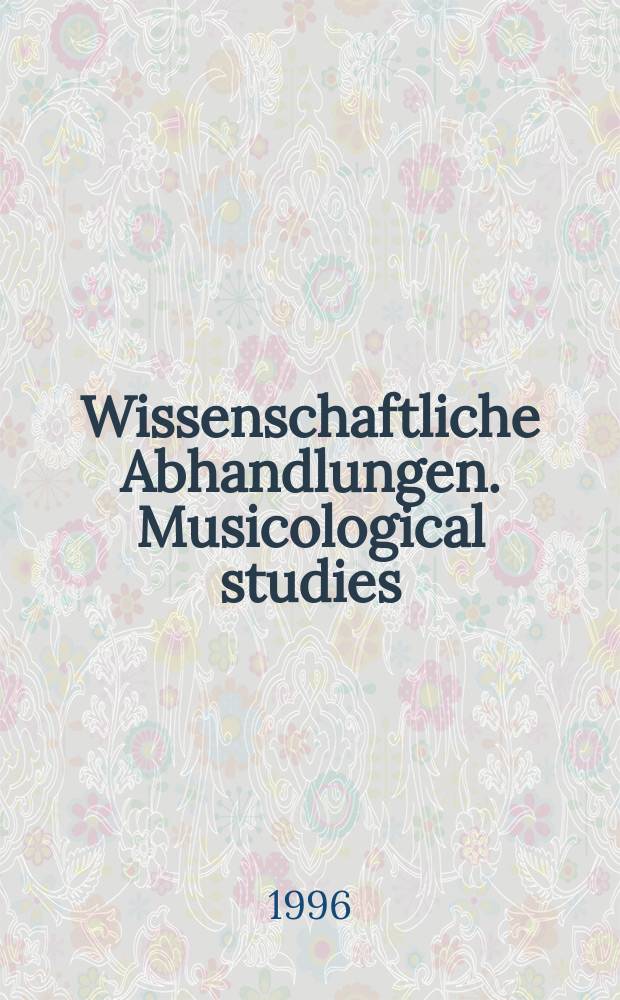 Wissenschaftliche Abhandlungen. Musicological studies