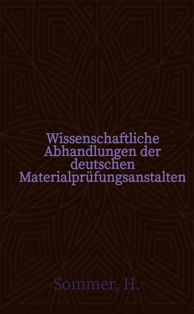 Wissenschaftliche Abhandlungen der deutschen Materialprüfungsanstalten : Früher: Sonderhefte der Mitteilungen der deutschen Materialprüfungsanstalten. Beiträge zur Verbesserung der Gebrauchstüchtigkeit der Lieferungstuche
