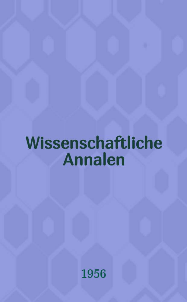 Wissenschaftliche Annalen : Zur Verbreitung neuer Forschungsergebnisse Hrsg. von der Deutschen Akad. der Wissenschaften zu Berlin. Jg.5 1956, H.2