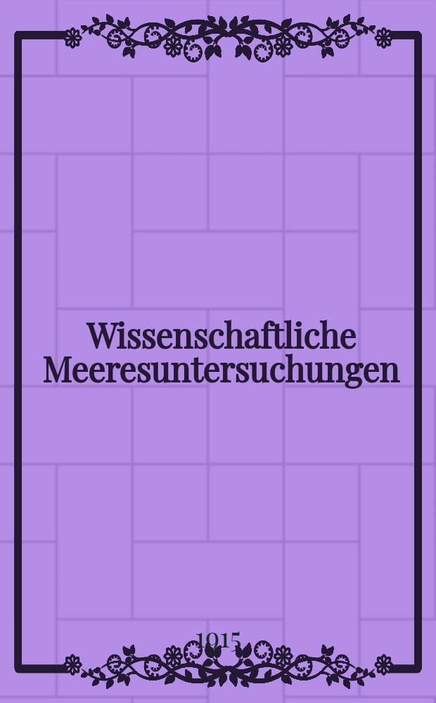 Wissenschaftliche Meeresuntersuchungen : Hrsg. von der Kommission zur wissenschaftlichen Untersuchung der deutschen Meere in Kiel und von der Biologischen Anstalt auf Helgoland. Bd.11, H.1