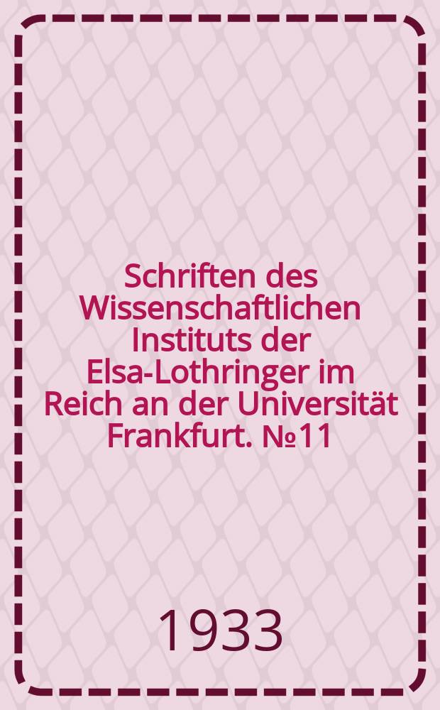 Schriften des Wissenschaftlichen Instituts der Elsaß- Lothringer im Reich an der Universität Frankfurt. №11 : Beiträge zur Geschichte der Erbleihe in elsässischen Städten