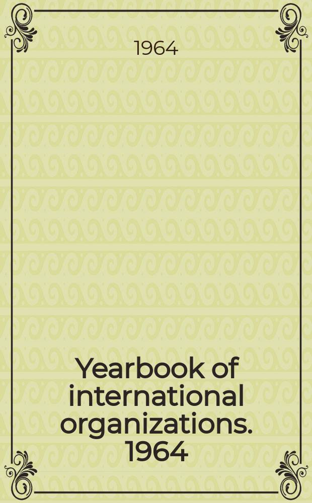 Yearbook of international organizations. 1964/1965, 10