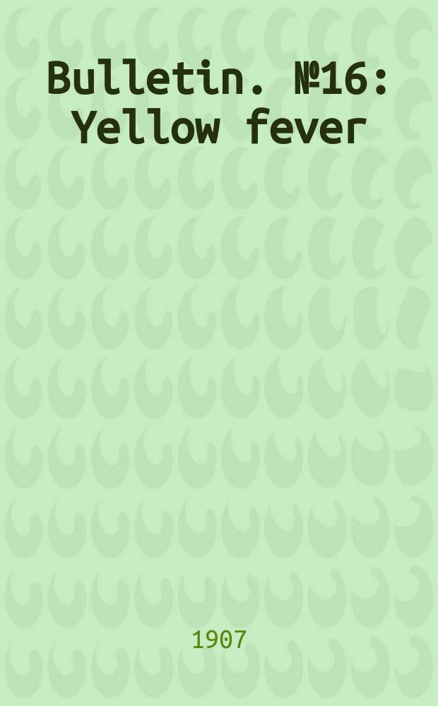 Bulletin. №16 : Yellow fever