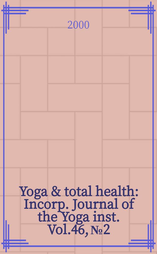 Yoga & total health : Incorp. Journal of the Yoga inst. Vol.46, №2