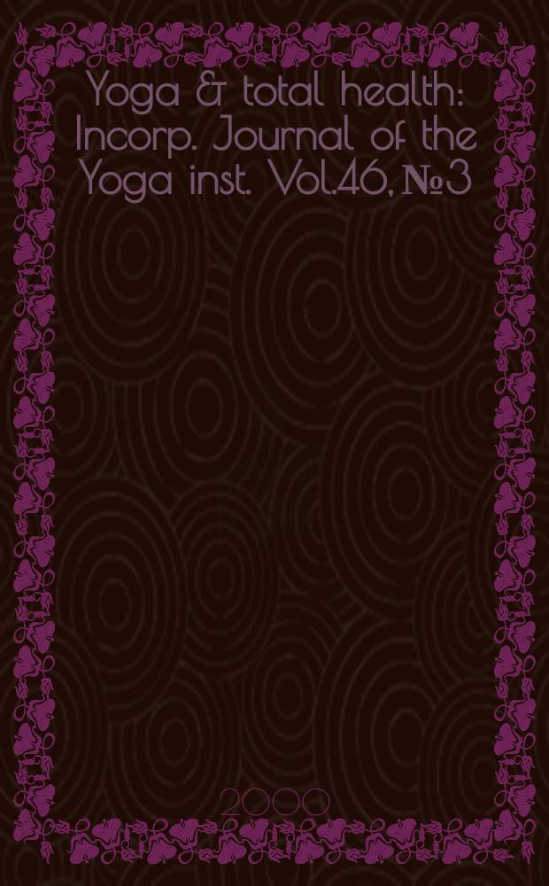 Yoga & total health : Incorp. Journal of the Yoga inst. Vol.46, №3