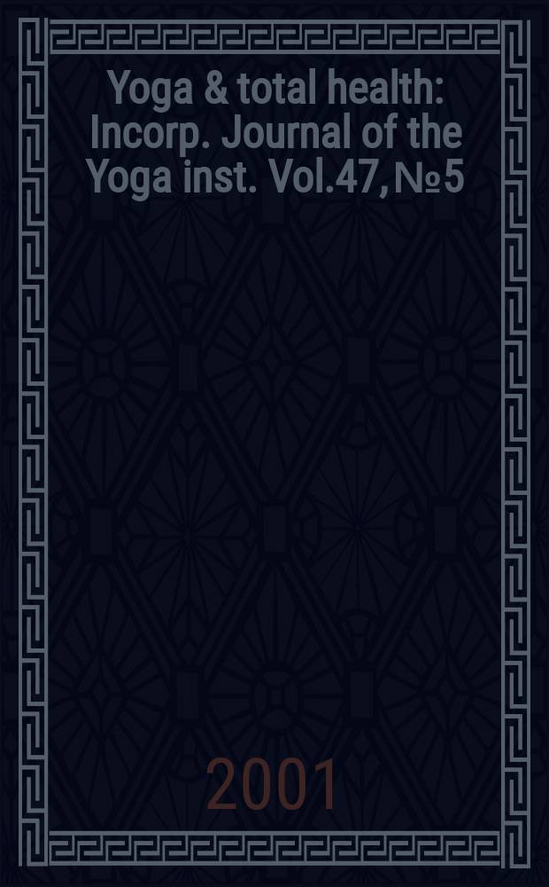 Yoga & total health : Incorp. Journal of the Yoga inst. Vol.47, №5