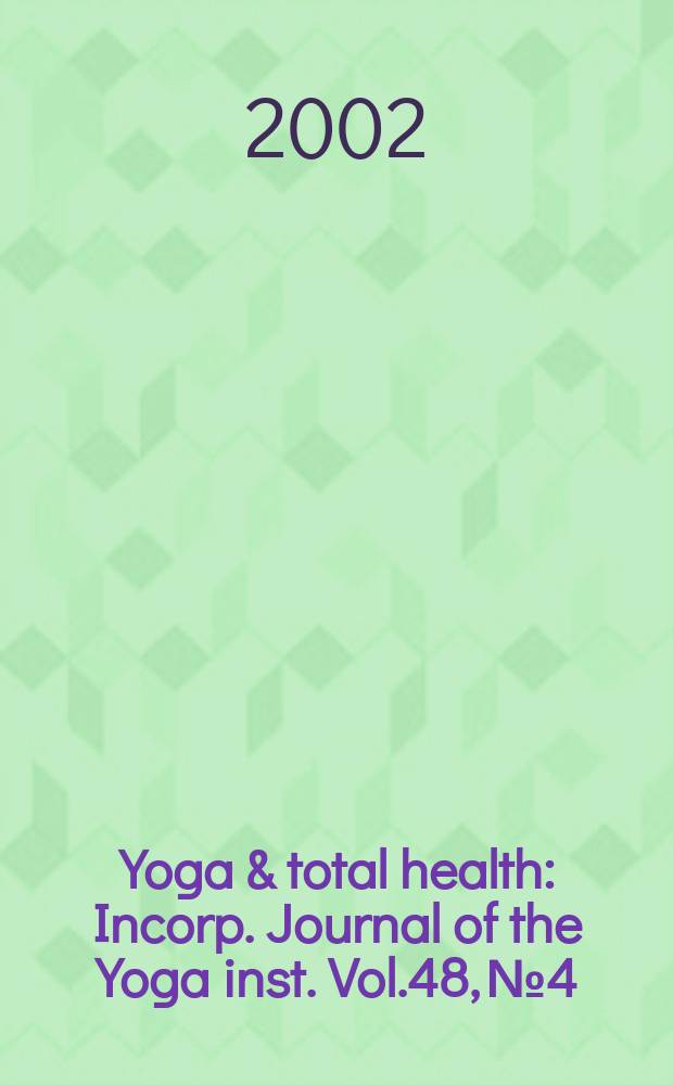 Yoga & total health : Incorp. Journal of the Yoga inst. Vol.48, №4