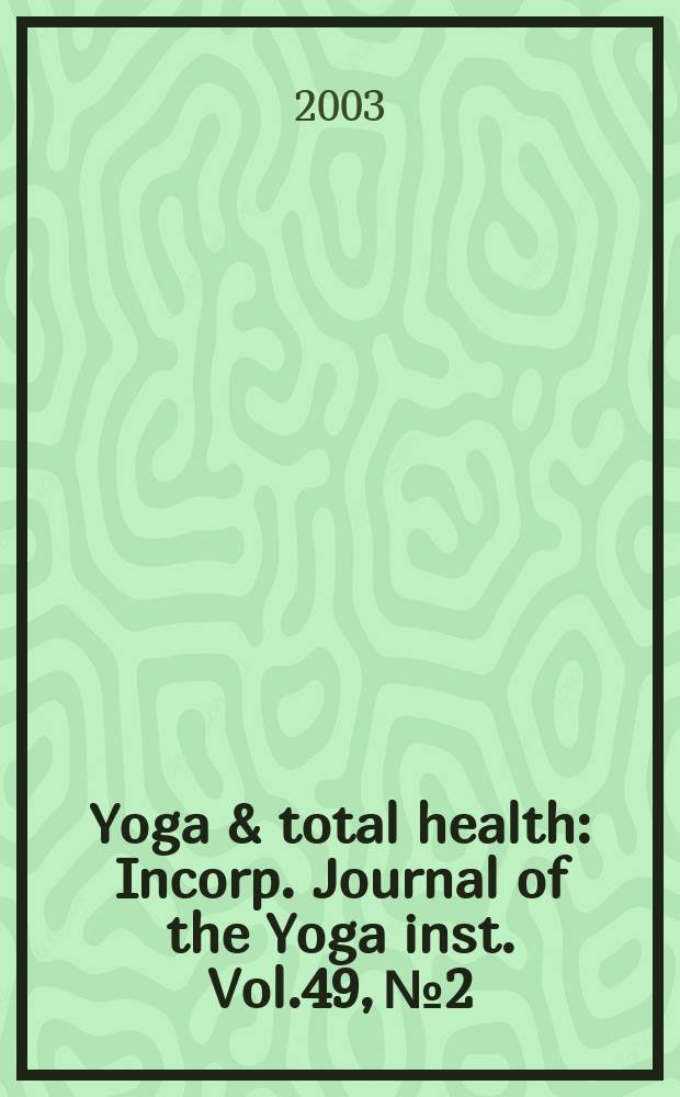 Yoga & total health : Incorp. Journal of the Yoga inst. Vol.49, №2