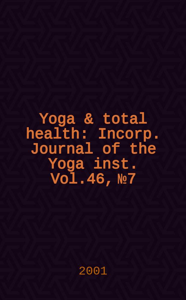Yoga & total health : Incorp. Journal of the Yoga inst. Vol.46, №7