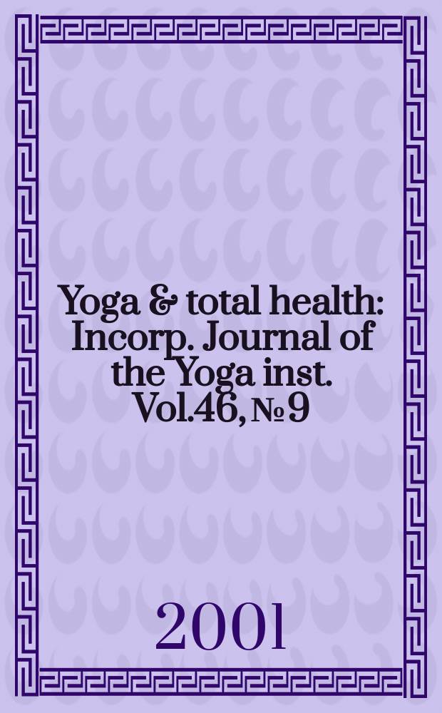 Yoga & total health : Incorp. Journal of the Yoga inst. Vol.46, №9