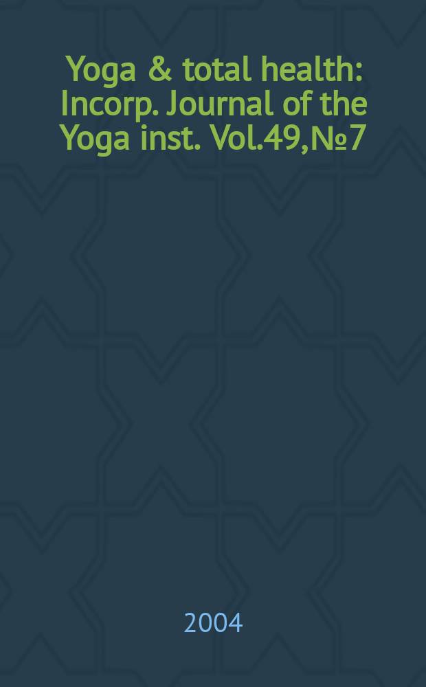 Yoga & total health : Incorp. Journal of the Yoga inst. Vol.49, №7