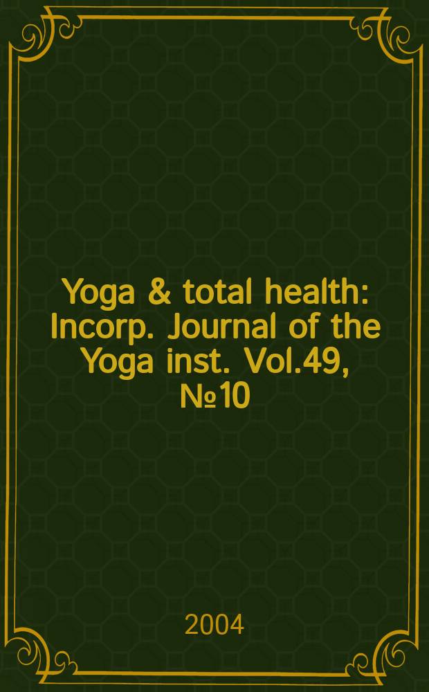 Yoga & total health : Incorp. Journal of the Yoga inst. Vol.49, №10