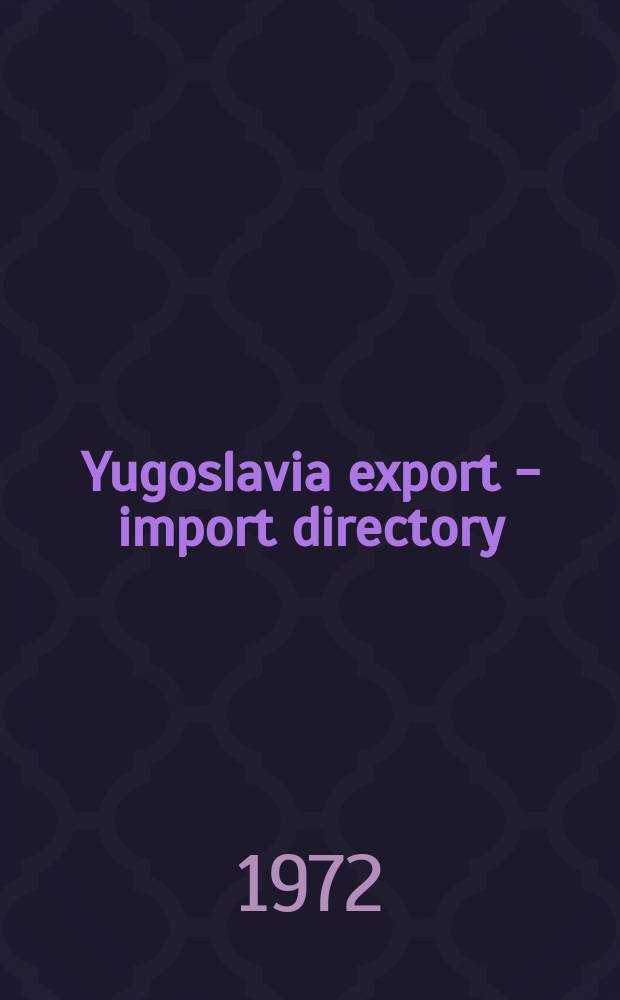 Yugoslavia export - import directory : Ed. Federal chamber of economy