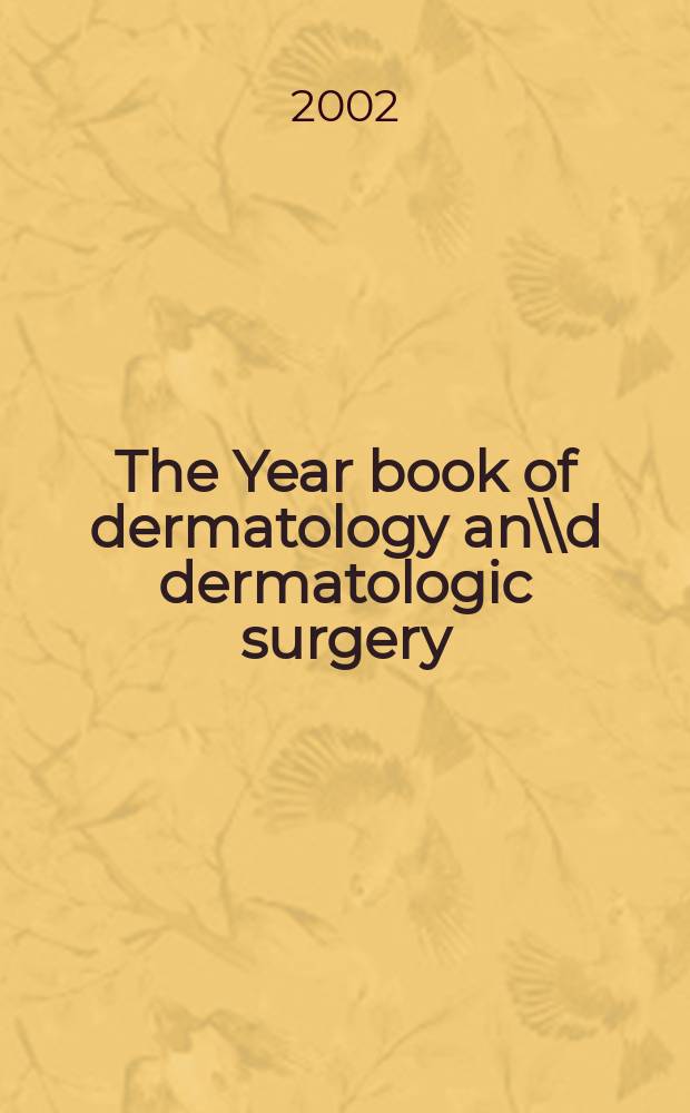 The Year book of dermatology an\\d dermatologic surgery