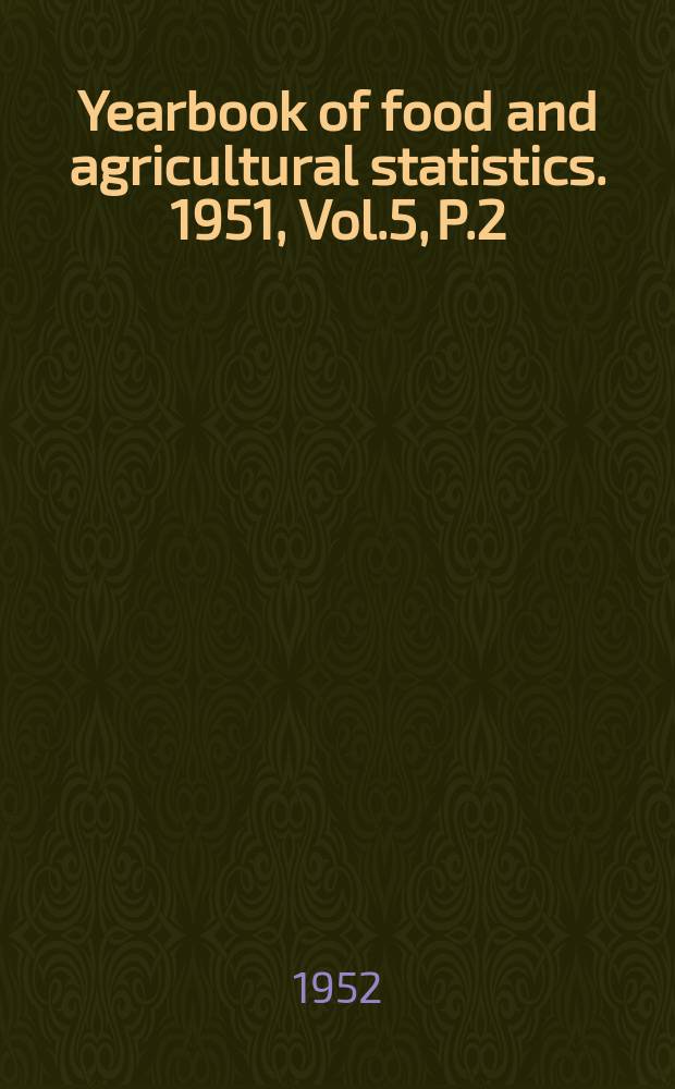Yearbook of food and agricultural statistics. 1951, Vol.5, P.2 : Trade