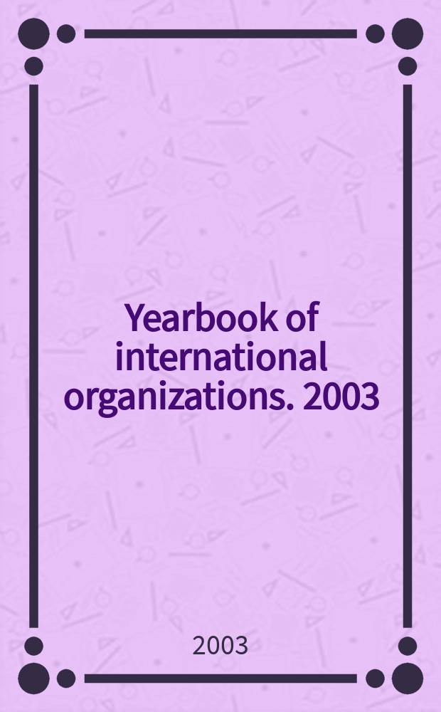 Yearbook of international organizations. 2003/2004, Vol.1A, Ed.40