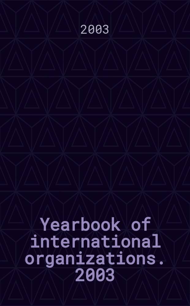 Yearbook of international organizations. 2003/2004, Vol.4, Ed.40