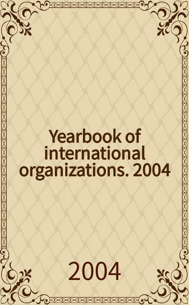 Yearbook of international organizations. 2004/2005, Vol.2, Ed.41