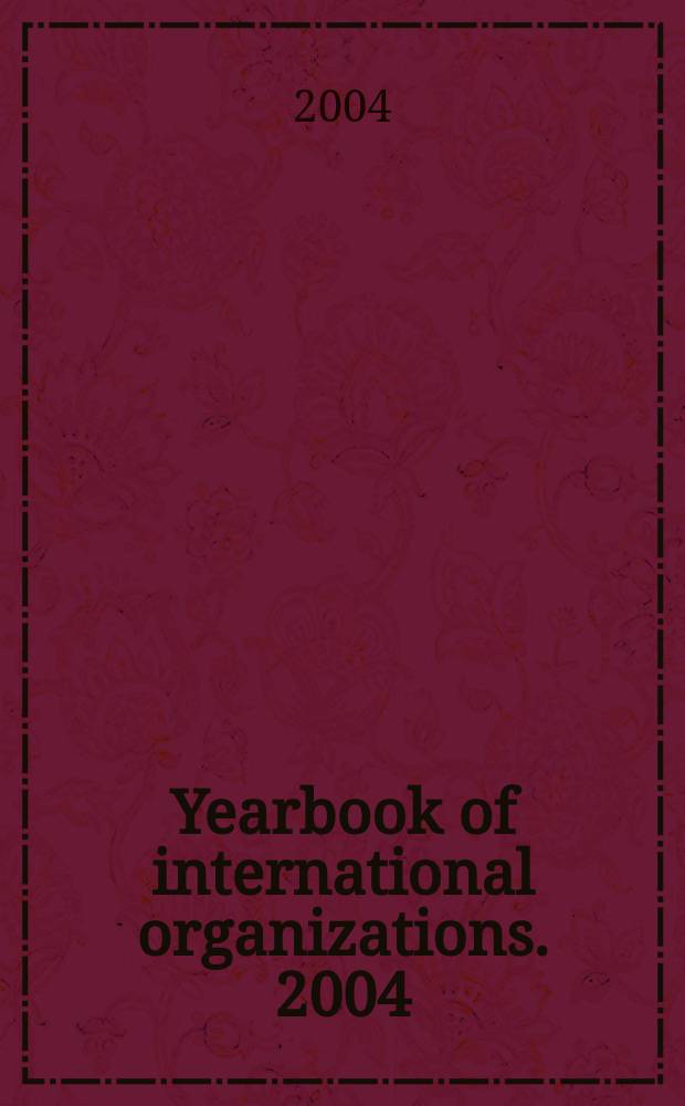 Yearbook of international organizations. 2004/2005, Vol.3, Ed.41