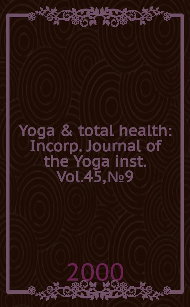 Yoga & total health : Incorp. Journal of the Yoga inst. Vol.45, №9