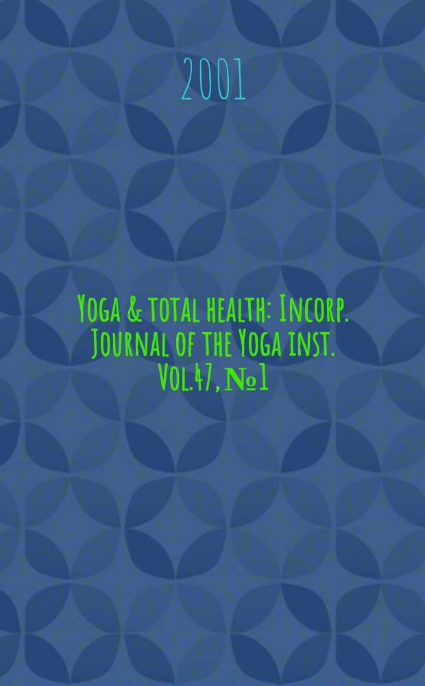 Yoga & total health : Incorp. Journal of the Yoga inst. Vol.47, №1