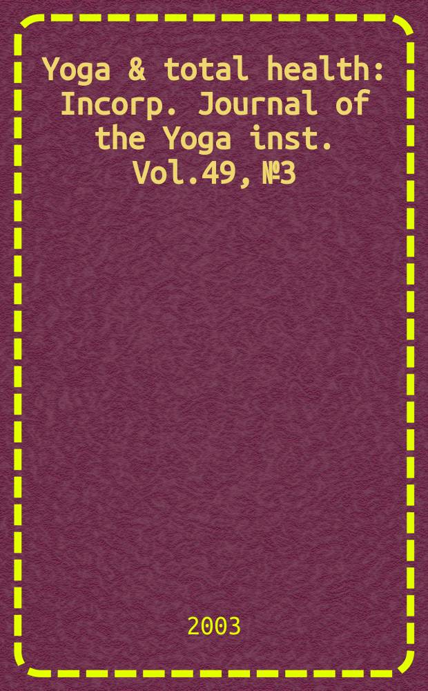Yoga & total health : Incorp. Journal of the Yoga inst. Vol.49, №3