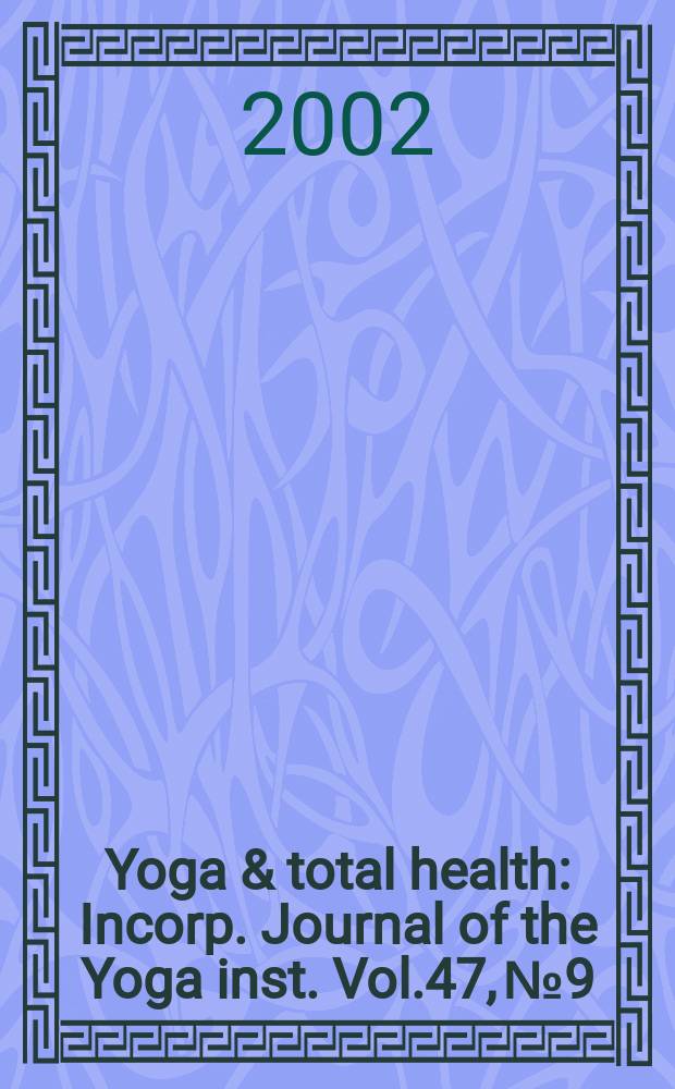 Yoga & total health : Incorp. Journal of the Yoga inst. Vol.47, №9