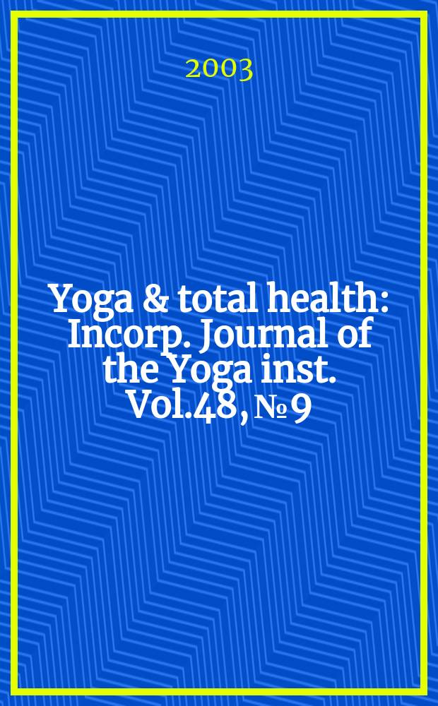 Yoga & total health : Incorp. Journal of the Yoga inst. Vol.48, №9