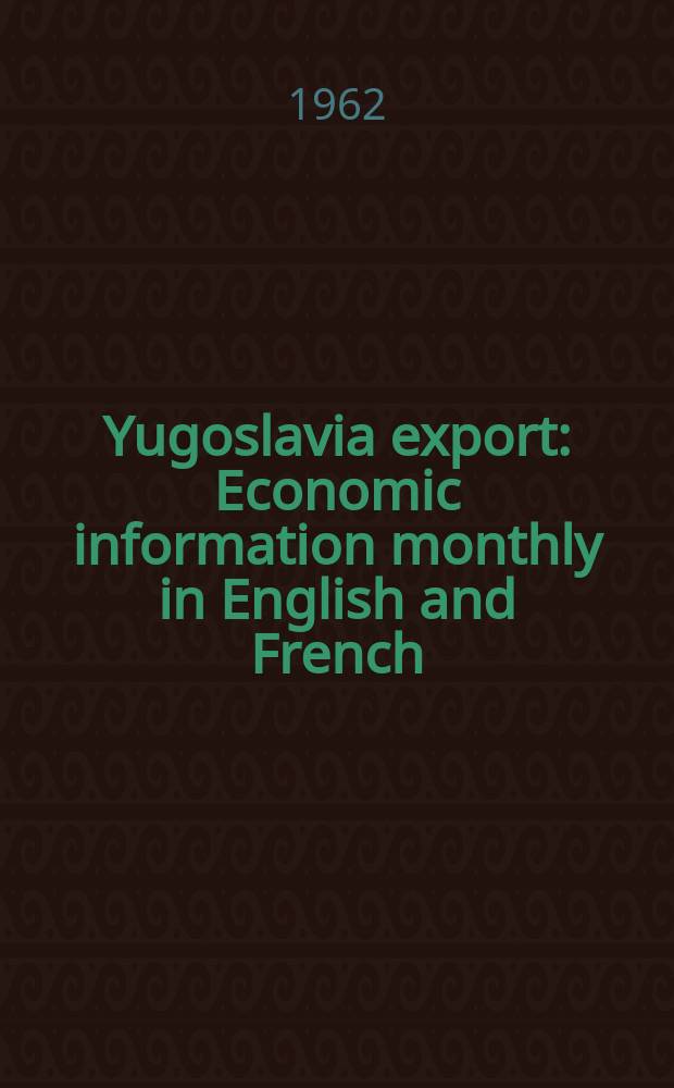 Yugoslavia export : Economic information monthly in English and French