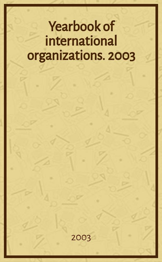 Yearbook of international organizations. 2003/2004, Vol.3, Ed.40