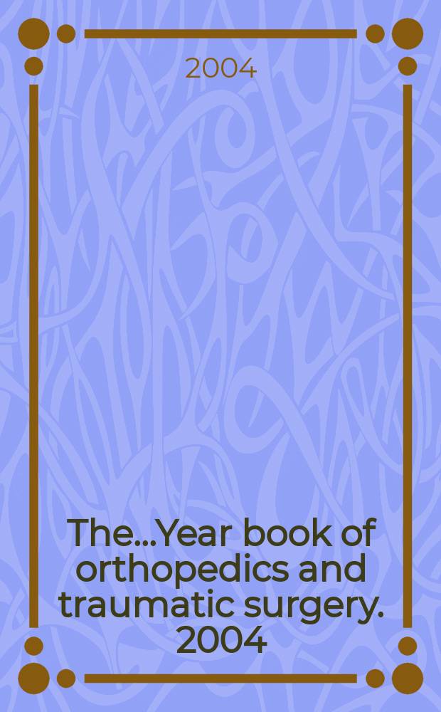 The...Year book of orthopedics and traumatic surgery. 2004