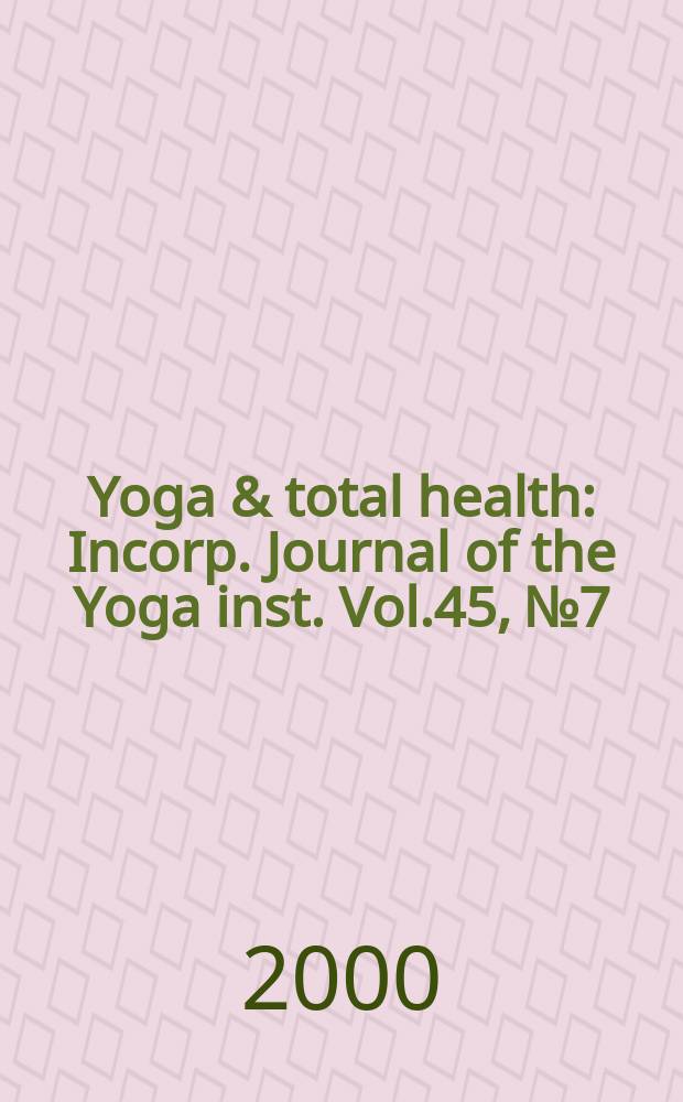 Yoga & total health : Incorp. Journal of the Yoga inst. Vol.45, №7