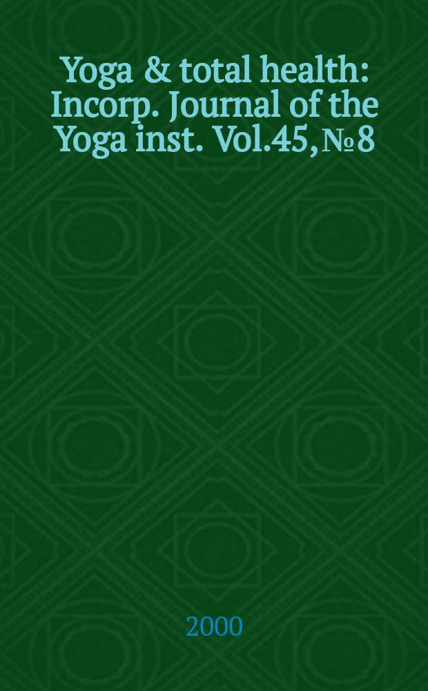 Yoga & total health : Incorp. Journal of the Yoga inst. Vol.45, №8